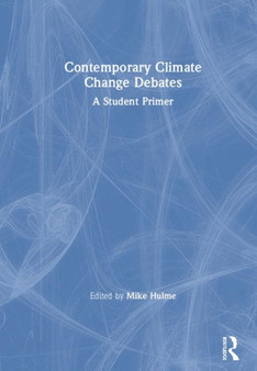 Contemporary Climate Change Debates : A Student Primer by Mike Hulme - Hardback