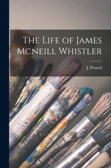 The Life of James Mcneill Whistler by J Pennell - Paperback