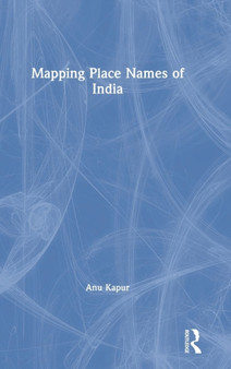 Mapping Place Names of India by Anu Kapur - Hardback