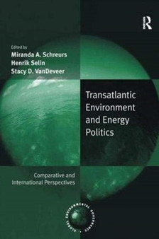 Transatlantic Environment and Energy Politics : Comparative and International Perspectives by Henrik Selin - Paperback