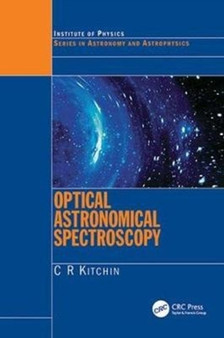 Optical Astronomical Spectroscopy by C.R. Kitchin - Hardback