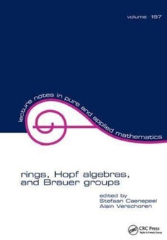 Rings, Hopf Algebras, and Brauer Groups by Stefaan Caenepeel - Hardback