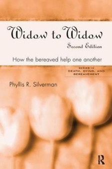 Widow to Widow : How the Bereaved Help One Another by Phyllis R. Silverman - Hardback