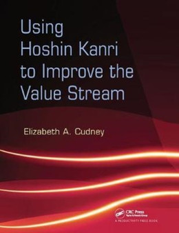 Using Hoshin Kanri to Improve the Value Stream by Elizabeth A. Cudney - Hardback