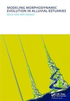 Modeling morphodynamic evolution in alluvial estuaries : UNESCO-IHE PhD Thesis by Mick van der Wegen - Hardback