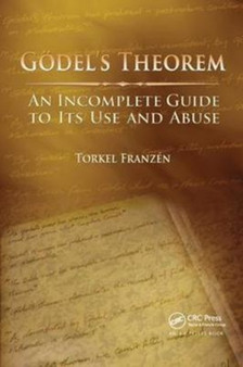 Godel's Theorem : An Incomplete Guide to Its Use and Abuse by Torkel Franzen - Hardback