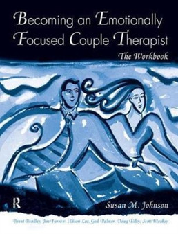 Becoming an Emotionally Focused Couple Therapist : The Workbook by Susan M. Johnson - Hardback