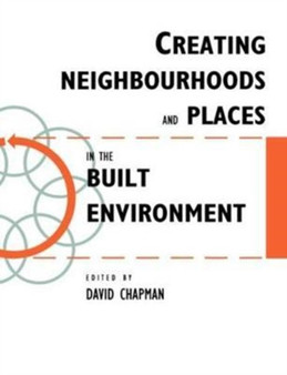Creating Neighbourhoods and Places in the Built Environment by David Chapman - Hardback