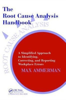 The Root Cause Analysis Handbook : A Simplified Approach to Identifying, Correcting, and Reporting Workplace Errors by Max Ammerman - Hardback