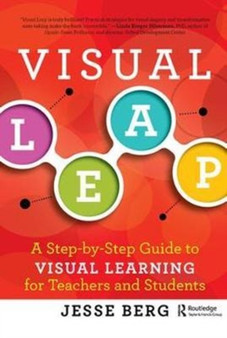 Visual Leap : A Step-by-Step Guide to Visual Learning for Teachers and Students by Jesse Berg - Hardback