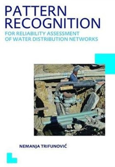 Pattern Recognition for Reliability Assessment of Water Distribution Networks : UNESCO-IHE PhD Thesis by N. Trifunovic - Hardback Pattern Recognition for Reliability Assessment of Water Distribution Networks : UNESCO-IHE PhD Thesis by N. Trifunovic - Hardback