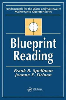 Blueprint Reading : Fundamentals for the Water and Wastewater Maintenance Operator by Frank R. Spellman - Hardback