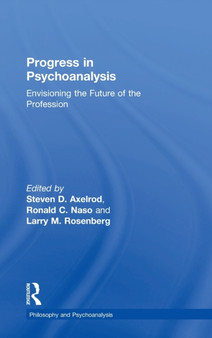 Progress in Psychoanalysis : Envisioning the future of the profession by Steven D. Axelrod - Hardback