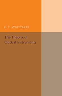 The Theory of Optical Instruments by E.T. Whittaker - Paperback