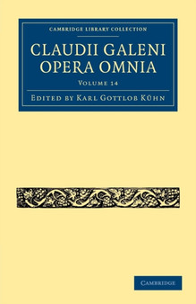 Claudii Galeni Opera Omnia : Volume 14 by Karl Gottlob Kuhn - Paperback