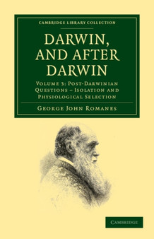 Darwin, and after Darwin : An Exposition of the Darwinian Theory and Discussion of Post-Darwinian Questions : Volume 3 by George John Romanes - Paperback