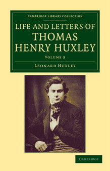 Life and Letters of Thomas Henry Huxley : Volume 3 by Leonard Huxley - Paperback
