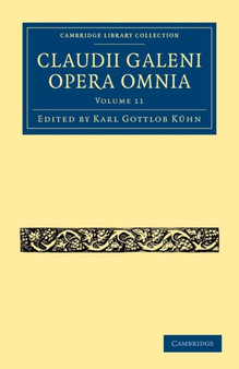 Claudii Galeni Opera Omnia : Volume 11 by Karl Gottlob Kuhn - Paperback