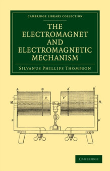 The Electromagnet and Electromagnetic Mechanism by Silvanus Phillips Thompson - Paperback