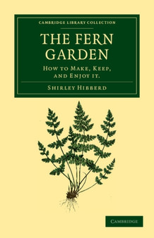The Fern Garden : How to Make, Keep, and Enjoy It by Shirley Hibberd - Paperback