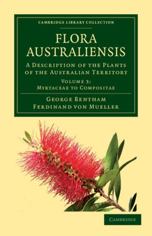 Flora Australiensis : A Description of the Plants of the Australian Territory : Volume 3 by George Bentham - Paperback