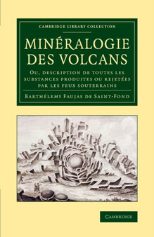 Mineralogie des volcans : Ou, description de toutes les substances produites ou rejetees par les feux souterrains by B. Faujas de Saint-Fond - Paperback
