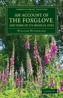 An Account of the Foxglove, and Some of its Medical Uses : With Practical Remarks on Dropsy and Other Diseases by William Withering - Paperback