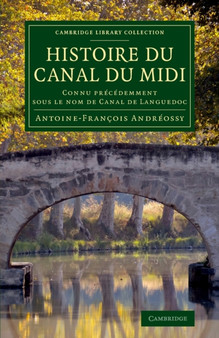 Histoire du Canal du Midi : Connu precedemment sous le nom de Canal de Languedoc by Antoine-Francois Andreossy - Paperback