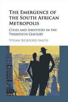 The Emergence of the South African Metropolis African Edition : Cities and Identities in the Twentieth Century by Vivian Bickford-Smith - Paperback