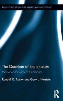 The Quantum of Explanation : Whitehead's Radical Empiricism by Randall E. Auxier - Hardback