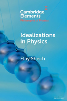 Idealizations in Physics by Elay Shech - Paperback