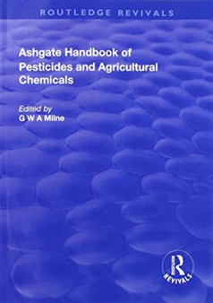 The Ashgate Handbook of Pesticides and Agricultural Chemicals by G.W.A. Milne - Paperback