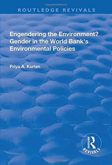 Engendering the Environment? Gender in the World Bank's Environmental Policies by Priya A. Kurian - Hardback