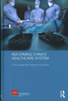 Reforming China's Healthcare System by China Development Research Foundation - Hardback