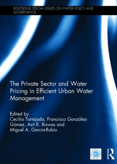 The Private Sector and Water Pricing in Efficient Urban Water Management by Cecilia Tortajada - Hardback