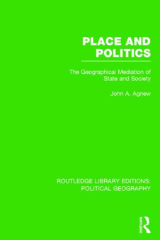 Place and Politics : The Geographical Mediation of State and Society by John A. Agnew - Paperback