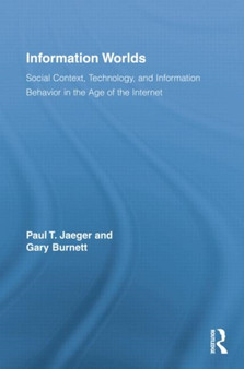 Information Worlds : Behavior, Technology, and Social Context in the Age of the Internet by Paul T. Jaeger - Paperback