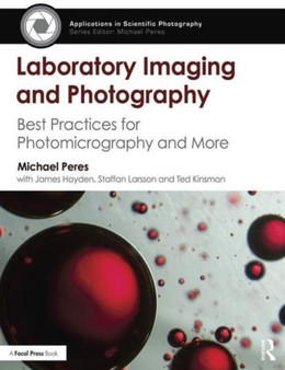 Laboratory Imaging & Photography : Best Practices for Photomicrography & More by Michael Peres - Paperback