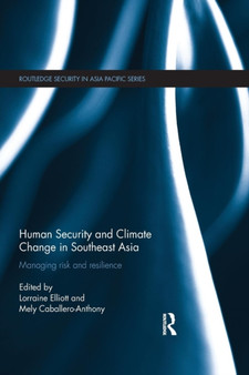 Human Security and Climate Change in Southeast Asia : Managing Risk and Resilience by Lorraine Elliott - Paperback
