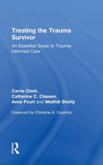 Treating the Trauma Survivor : An Essential Guide to Trauma-Informed Care by Carrie Clark - Hardback
