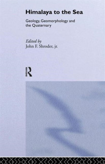 Himalaya to the Sea : Geology, Geomorphology and the Quaternary by John F. Shroder Jr. - Paperback