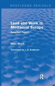 Land and Work in Mediaeval Europe (Routledge Revivals) : Selected Papers by Marc Bloch - Paperback