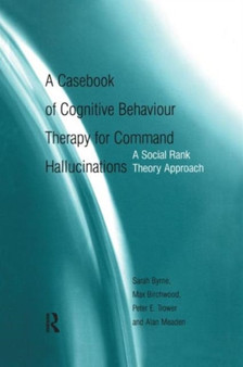 A Casebook of Cognitive Behaviour Therapy for Command Hallucinations : A Social Rank Theory Approach by Sarah Byrne - Paperback