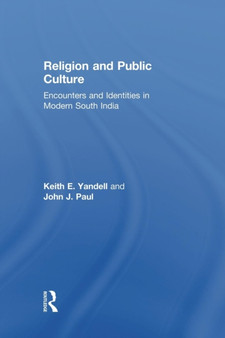 Religion and Public Culture : Encounters and Identities in Modern South India by Keith E.Yandell Keith E. Yandell - Paperback