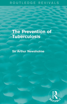 The Prevention of Tuberculosis (Routledge Revivals) by Sir Arthur Newsholme - Paperback