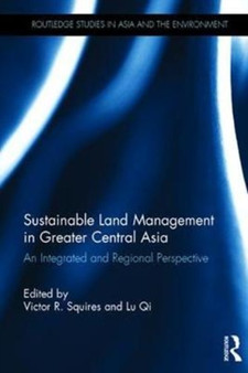 Sustainable Land Management in Greater Central Asia : An Integrated and Regional Perspective by Victor Squires - Hardback Sustainable Land Management in Greater Central Asia : An Integrated and Regional Perspective by Victor Squires - Hardback