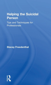 Helping the Suicidal Person : Tips and Techniques for Professionals by Stacey Freedenthal - Hardback