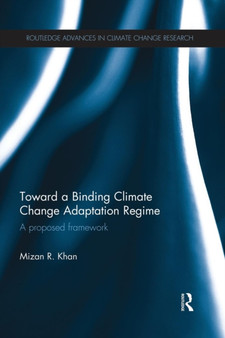 Toward a Binding Climate Change Adaptation Regime : A Proposed Framework by Mizan R. Khan - Paperback