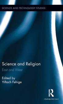 Science and Religion : East and West by Yiftach Fehige - Hardback