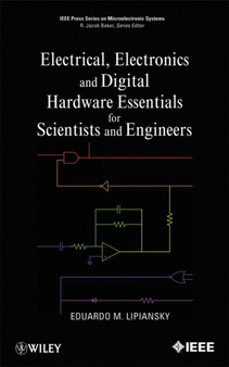 Electrical, Electronics, and Digital Hardware Essentials for Scientists and Engineers by Ed Lipiansky - Hardback